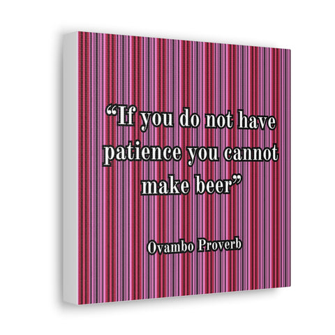 African proverb canvas "If you do not have patience you cannot make beer"